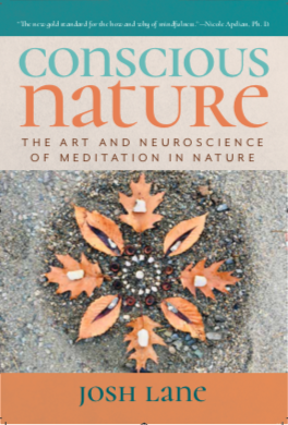 Conscious Nature: The Art and Neuroscience of Meditating In Nature by Josh Lane